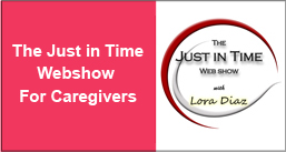 Check out The Just in Time Webshow for caregivers